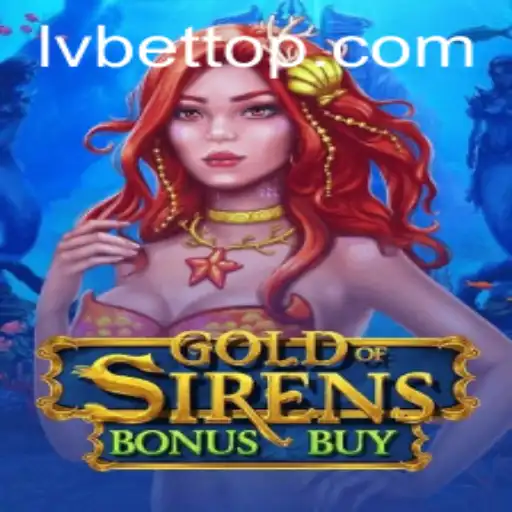 Exploring GoldofSirensBonusBuy: An Exciting Experience with LVBET